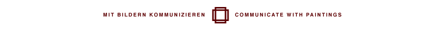 Mit Bildern kommunizieren | communicate with paintings